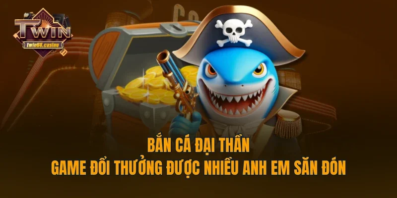 Bắn Cá Đại Thần - Game Đổi Thưởng Được Nhiều Anh Em Săn Đón