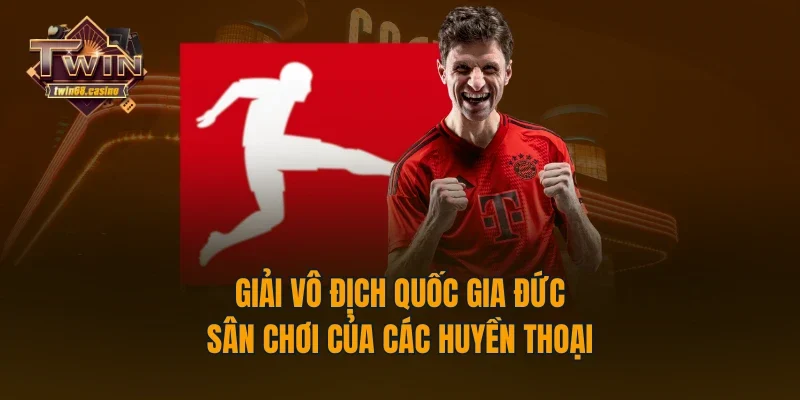 Giải Vô Địch Quốc Gia Đức - Sân Chơi Của Các Huyền Thoại