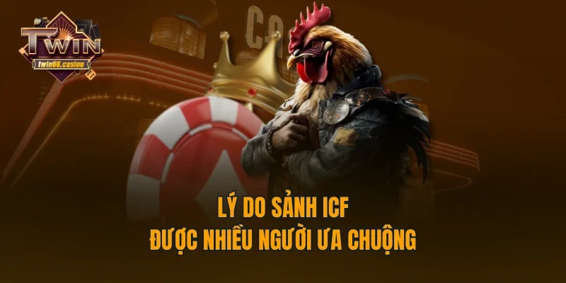Lý do sảnh ICF được nhiều người ưa chuộng