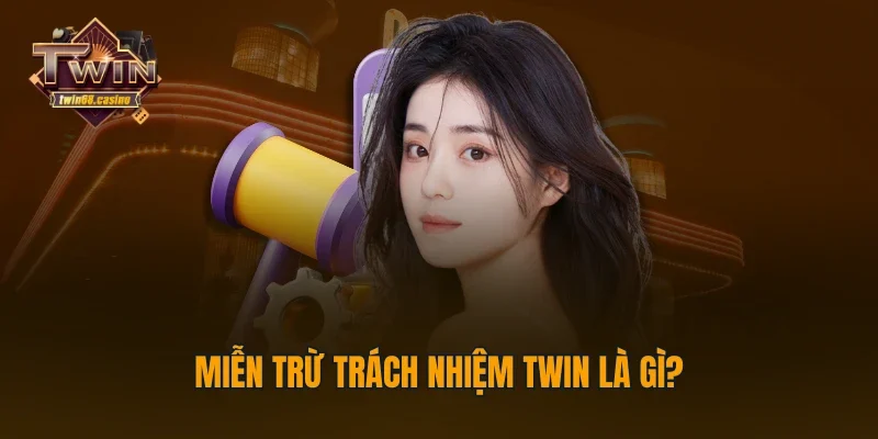 Miễn trừ trách nhiệm TWIN68 là gì?