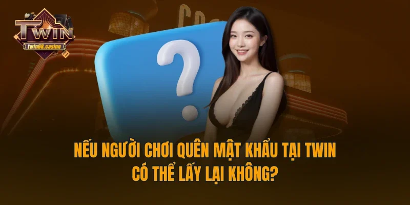 Nếu người chơi quên mật khẩu tại TWIN68 có thể lấy lại không?