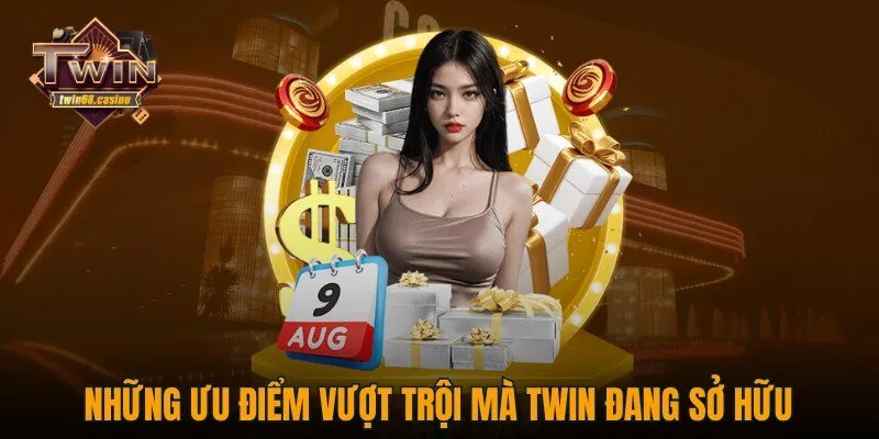 Những ưu điểm vượt trội mà Twin đang sở hữu